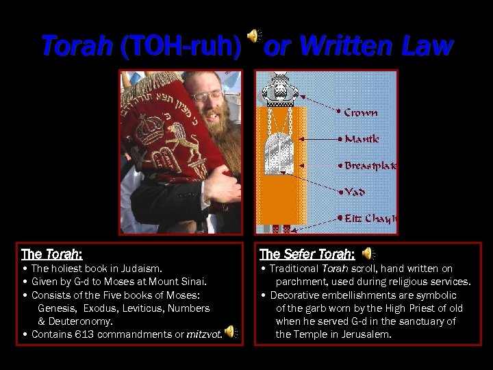 Torah (TOH-ruh) or Written Law The Torah: The Sefer Torah: • The holiest book