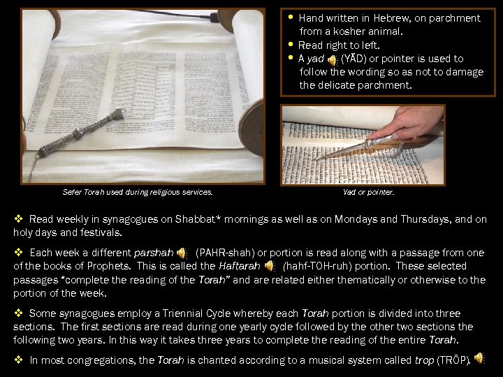  • Hand written in Hebrew, on parchment from a kosher animal. • Read