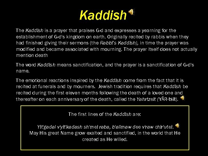 Kaddish The Kaddish is a prayer that praises G-d and expresses a yearning for