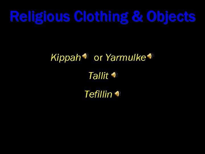 Religious Clothing & Objects Kippah or Yarmulke Tallit Tefillin 
