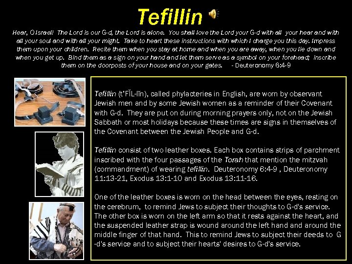 Tefillin Hear, O Israel! The Lord is our G-d, the Lord is alone. You