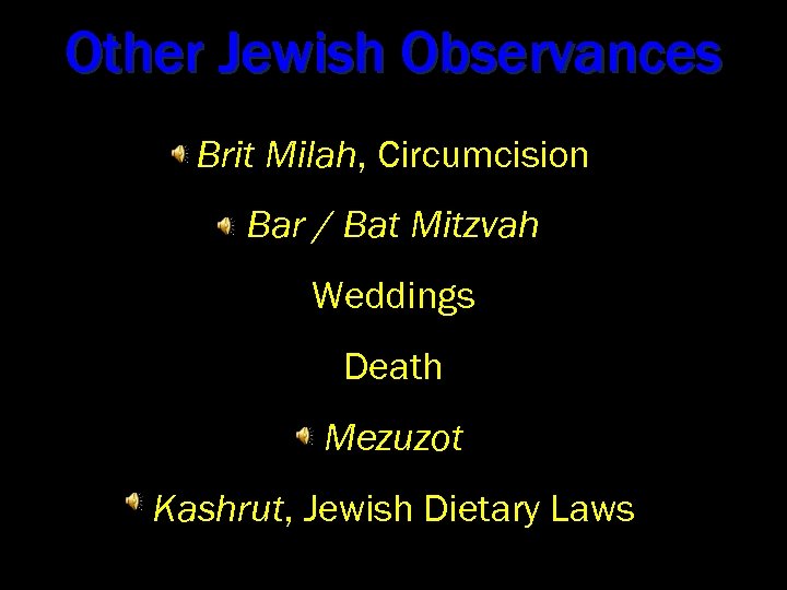 Other Jewish Observances Brit Milah, Circumcision Bar / Bat Mitzvah Weddings Death Mezuzot Kashrut,