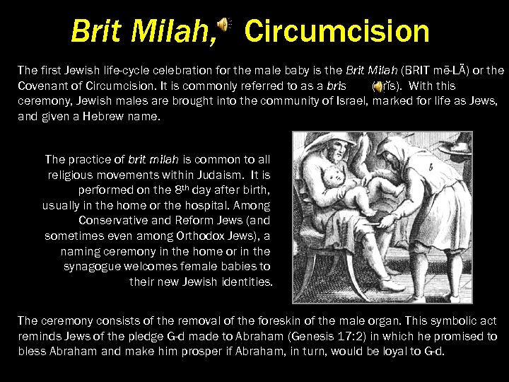 Brit Milah, Circumcision The first Jewish life-cycle celebration for the male baby is the