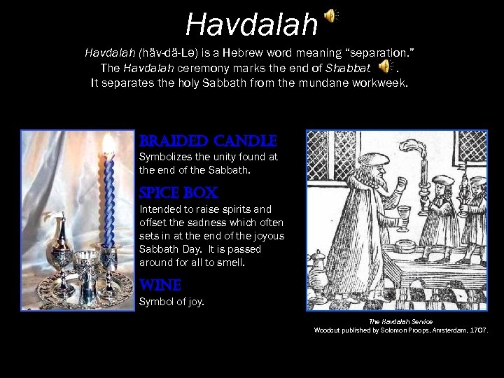 Havdalah (häv-dä-Lə) is a Hebrew word meaning “separation. ” The Havdalah ceremony marks the