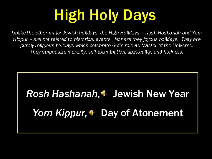 High Holy Days Unlike the other major Jewish holidays, the High Holidays – Rosh
