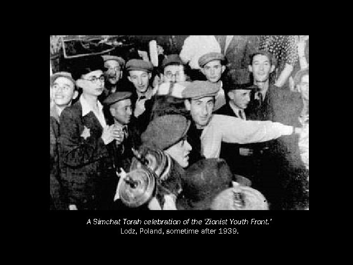 A Simchat Torah celebration of the 'Zionist Youth Front. ’ Lodz, Poland, sometime after