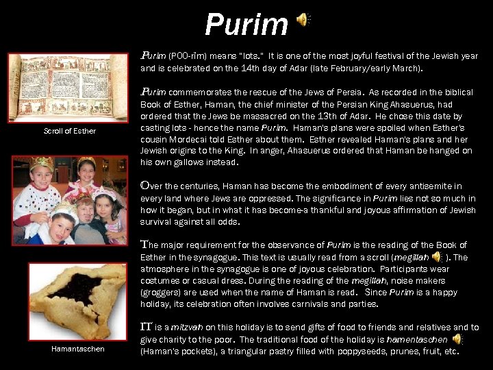Purim (POO-rǐm) means “lots. ” It is one of the most joyful festival of