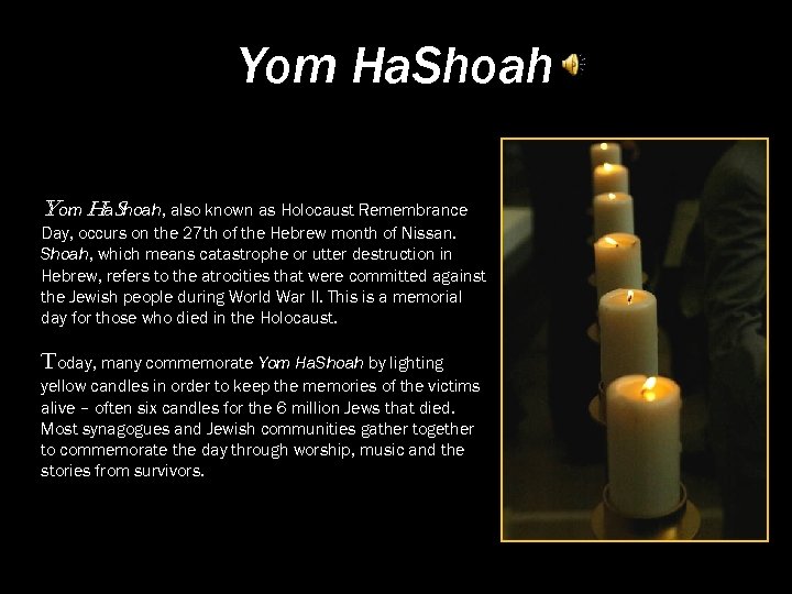 Yom Ha. Shoah, also known as Holocaust Remembrance Day, occurs on the 27 th