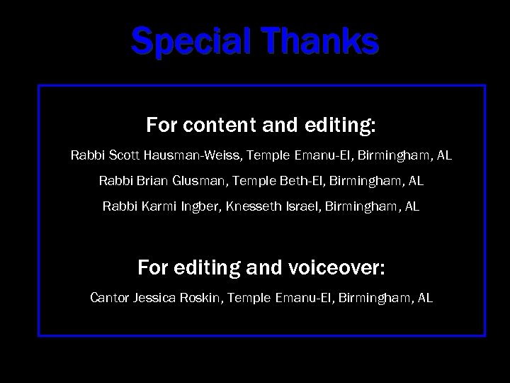 Special Thanks For content and editing: Rabbi Scott Hausman-Weiss, Temple Emanu-El, Birmingham, AL Rabbi