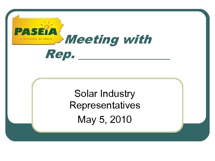 Meeting with Rep. ________ Solar Industry Representatives May 5, 2010 