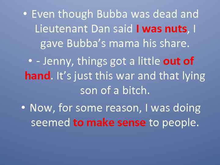  • Even though Bubba was dead and Lieutenant Dan said I was nuts,