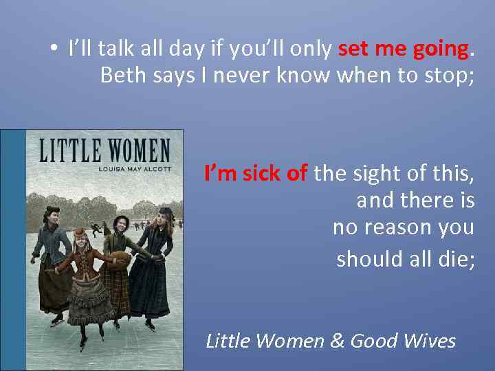  • I’ll talk all day if you’ll only set me going. Beth says