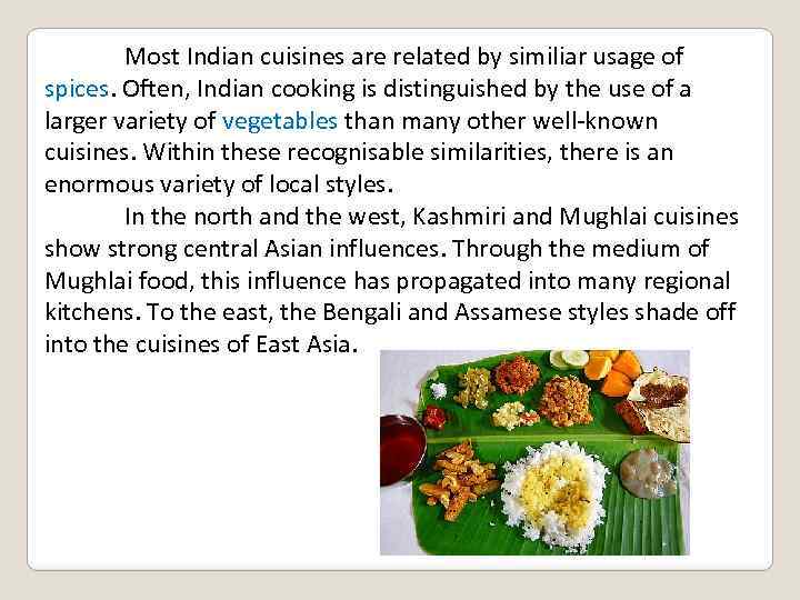 Most Indian cuisines are related by similiar usage of spices. Often, Indian cooking is