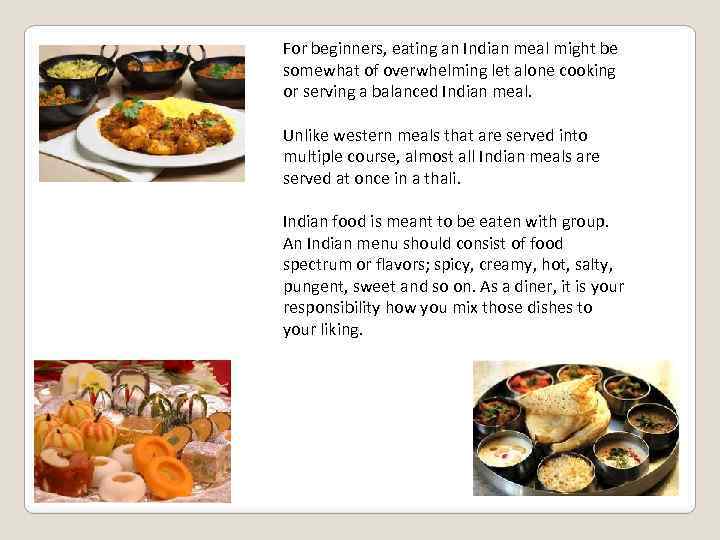 For beginners, eating an Indian meal might be somewhat of overwhelming let alone cooking