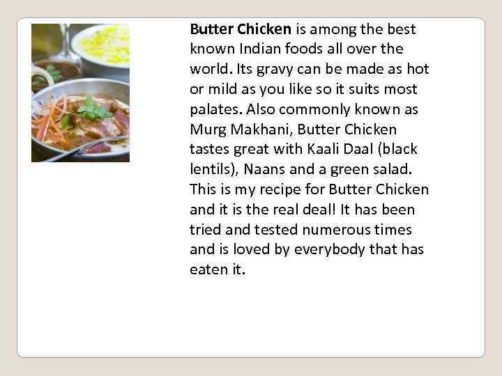 Butter Chicken is among the best known Indian foods all over the world. Its