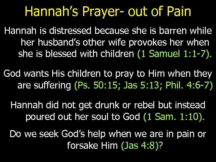 Hannah’s Prayer- out of Pain Hannah is distressed because she is barren while her