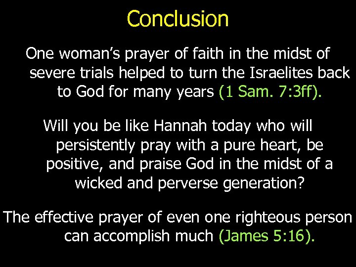 Conclusion One woman’s prayer of faith in the midst of severe trials helped to