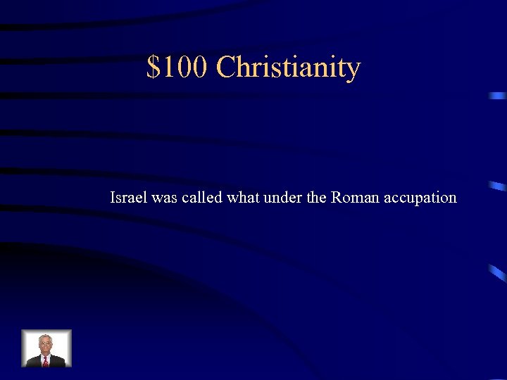$100 Christianity Israel was called what under the Roman accupation 