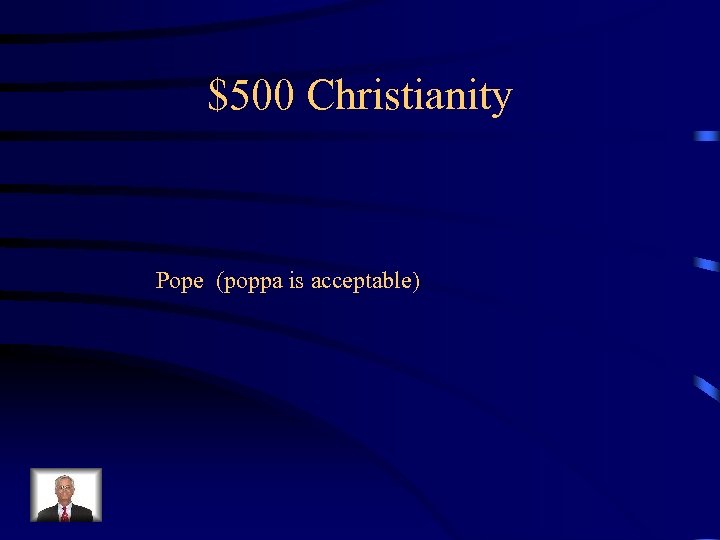 $500 Christianity Pope (poppa is acceptable) 