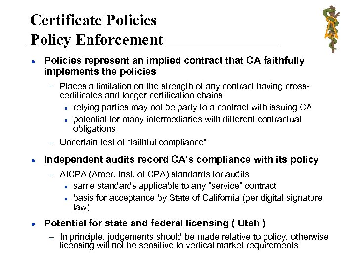 Certificate Policies Policy Enforcement l Policies represent an implied contract that CA faithfully implements