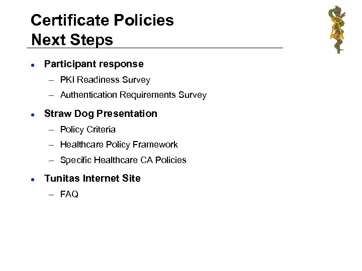 Certificate Policies Next Steps l Participant response – PKI Readiness Survey – Authentication Requirements