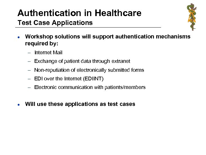 Authentication in Healthcare Test Case Applications l Workshop solutions will support authentication mechanisms required