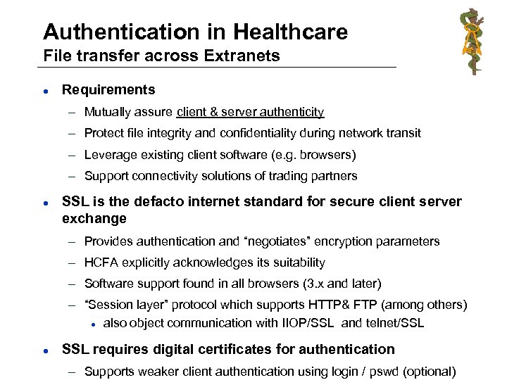 Authentication in Healthcare File transfer across Extranets l Requirements – Mutually assure client &
