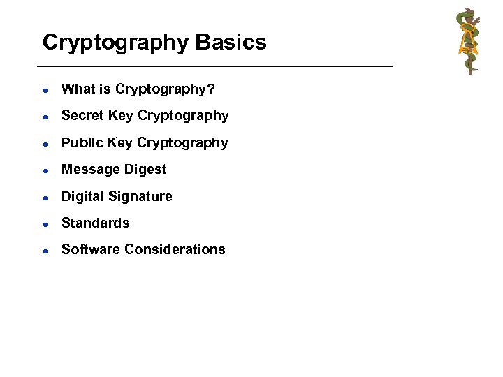 Cryptography Basics l What is Cryptography? l Secret Key Cryptography l Public Key Cryptography