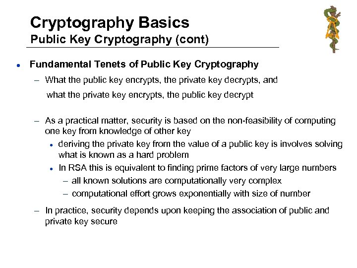 Cryptography Basics Public Key Cryptography (cont) l Fundamental Tenets of Public Key Cryptography –