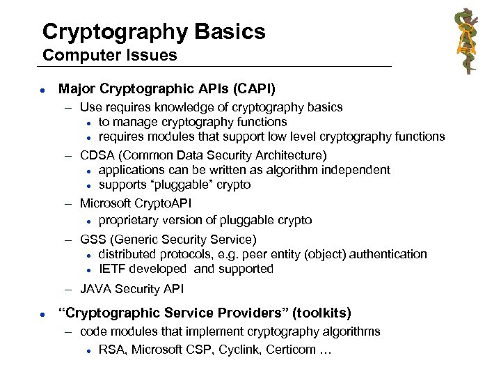 Cryptography Basics Computer Issues l Major Cryptographic APIs (CAPI) – Use requires knowledge of