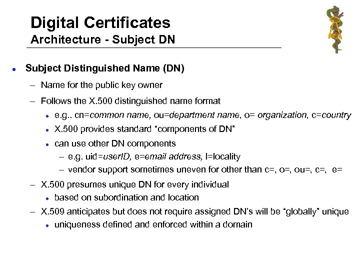 Digital Certificates Architecture - Subject DN l Subject Distinguished Name (DN) – Name for