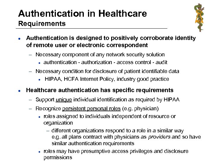 Authentication in Healthcare Requirements l Authentication is designed to positively corroborate identity of remote
