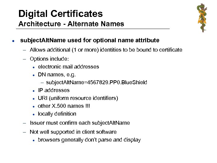 Digital Certificates Architecture - Alternate Names l subject. Alt. Name used for optional name