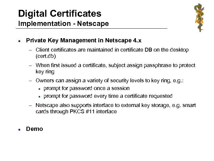 Digital Certificates Implementation - Netscape l Private Key Management in Netscape 4. x –