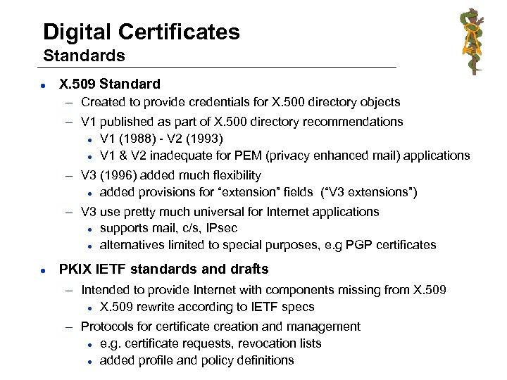 Digital Certificates Standards l X. 509 Standard – Created to provide credentials for X.