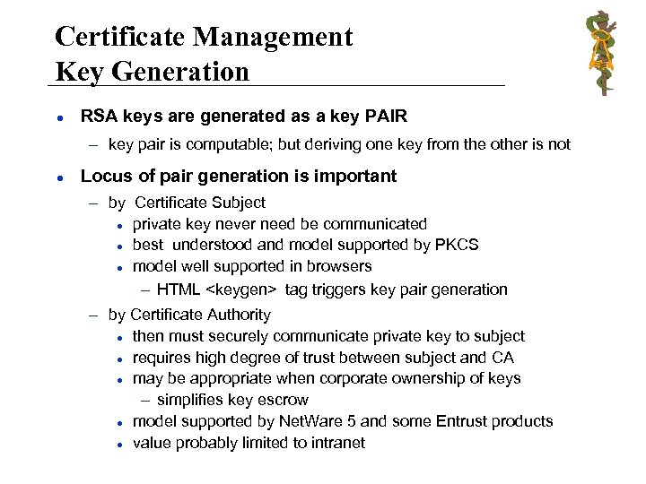 Certificate Management Key Generation l RSA keys are generated as a key PAIR –