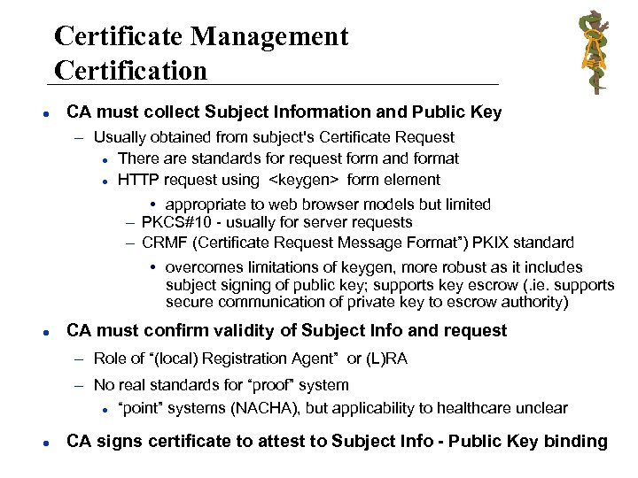 Certificate Management Certification l CA must collect Subject Information and Public Key – Usually