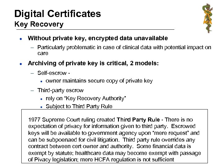 Digital Certificates Key Recovery l Without private key, encrypted data unavailable – Particularly problematic