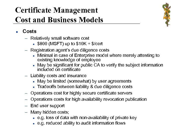 Certificate Management Cost and Business Models l Costs – Relatively small software cost l