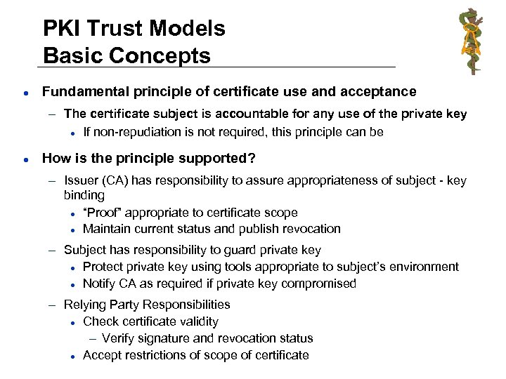 PKI Trust Models Basic Concepts l Fundamental principle of certificate use and acceptance –