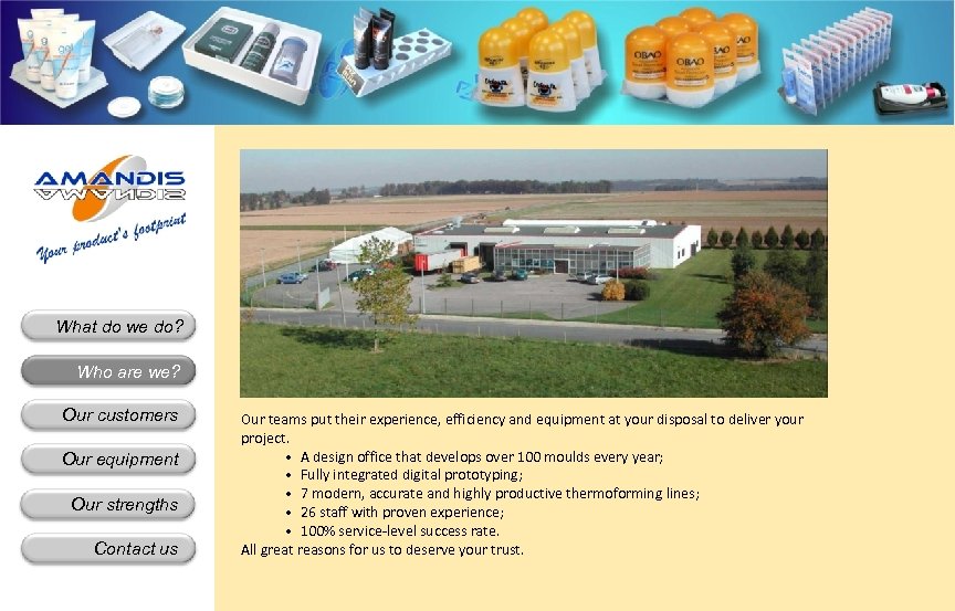 What do we do? Who are we? Our customers Our equipment Our strengths Contact