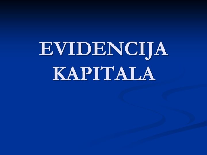 EVIDENCIJA KAPITALA 