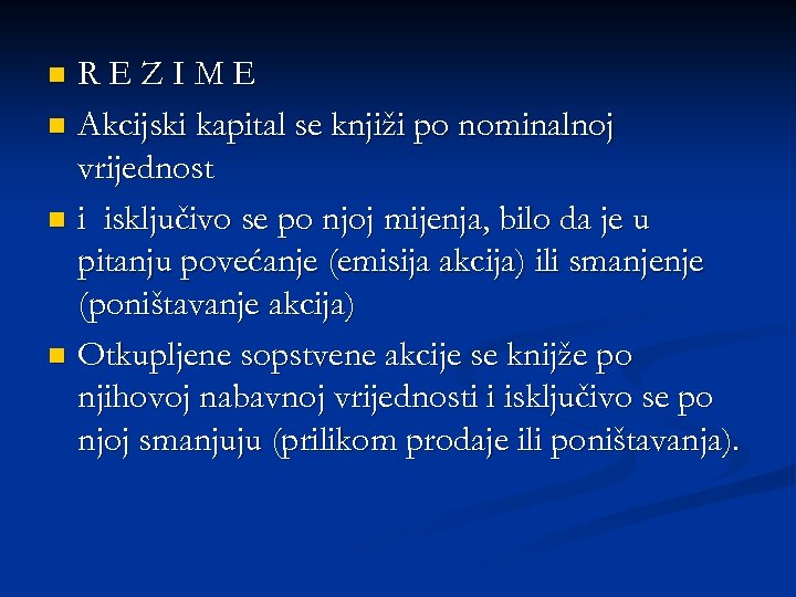 REZIME n Akcijski kapital se knjiži po nominalnoj vrijednost n i isključivo se po