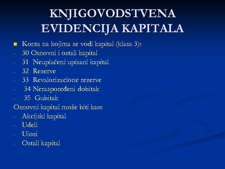 KNJIGOVODSTVENA EVIDENCIJA KAPITALA Konta na kojima se vodi kapital (klasa 3): - 30 Osnovni