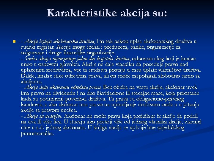 Karakteristike akcija su: n - Akcije izdaju akcionarska društva, i to tek nakon upisa