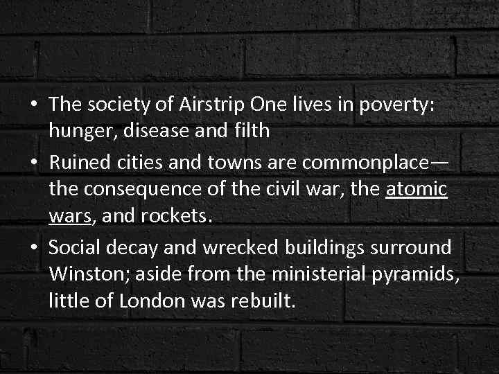  • The society of Airstrip One lives in poverty: hunger, disease and filth