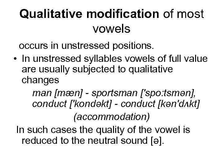 Qualitative modification of most vowels occurs in unstressed positions. • In unstressed syllables vowels