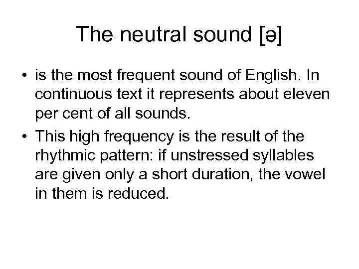 The neutral sound [ǝ] • is the most frequent sound of English. In continuous