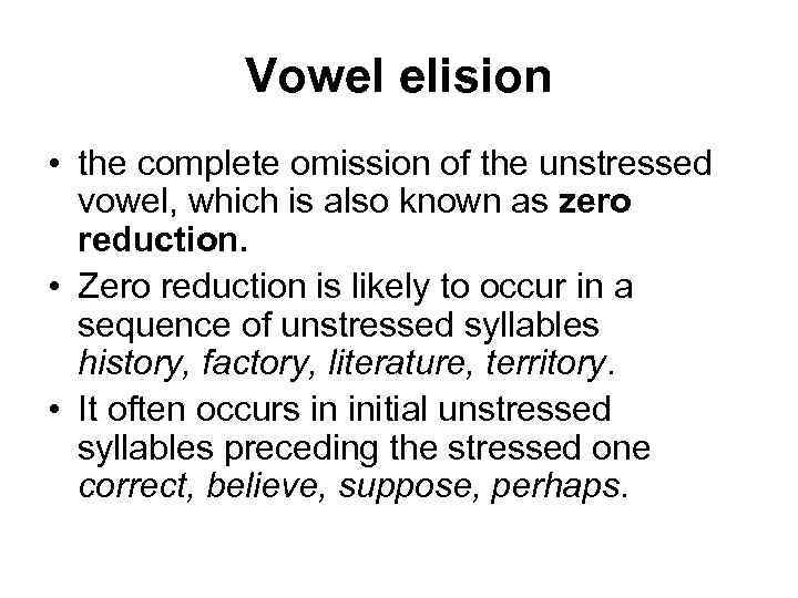 Vowel elision • the complete omission of the unstressed vowel, which is also known