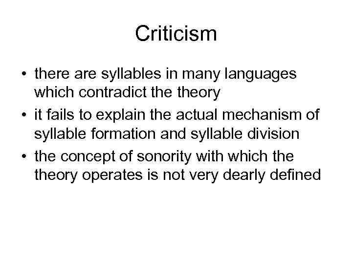 Criticism • there are syllables in many languages which contradict theory • it fails